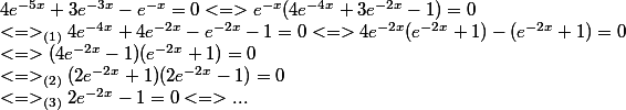 4e^{-5x} + 3e^{-3x} - e^{-x} = 0 <=> e^{-x}(4e^{-4x} + 3e^{-2x} - 1) = 0 \\  <=>_{(1)} 4e^{-4x} + 4e^{-2x} - e^{-2x} - 1 = 0 <=> 4e^{-2x}(e^{-2x} + 1) - (e^{-2x} + 1) = 0  \\ <=> (4e^{-2x} - 1)(e^{-2x} + 1) = 0 \\<=>_{(2)} (2e^{-2x} + 1)(2e^{-2x} - 1) = 0  \\ <=>_{(3)} 2e^{-2x} - 1 = 0 <=> ...